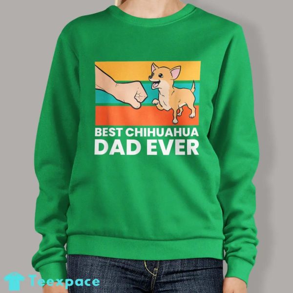 Best Chihuahua Dad Ever Sweatshirt