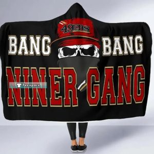 Bang Bang Niner Gang Hooded Blanket 49ers Gift