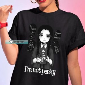 Wednesday Addams I’m Not Perky Shirt