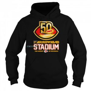 50 At Arrowhead Stadium The Loudest In The World Chiefs Shirt