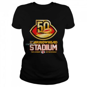50 At Arrowhead Stadium The Loudest In The World Chiefs T Shirt Womens