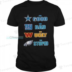 Cowboys The Good Giants The Bad Washington The Ugly Eagles The Stupid Shirt