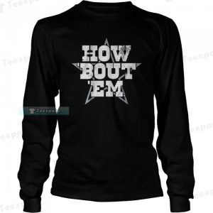 How ‘Bout ‘Em Dallas Cowboys Long Sleeve Shirt 3