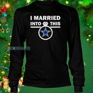 I Married Into This Dallas Cowboys Long Sleeve Shirt 3
