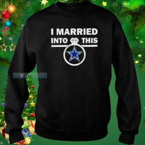 I Married Into This Dallas Cowboys Sweatshirt 5