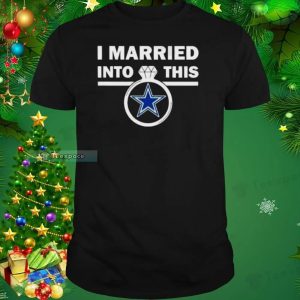 I Married Into This Dallas Cowboys Unisex T Shirt 1