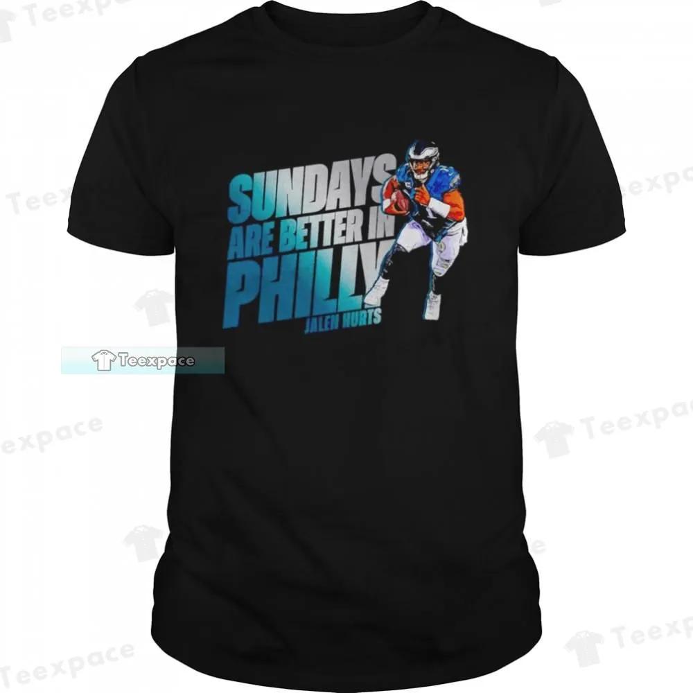 Jalen Hurts Eagles Sundays Are Better In Philly Shirt