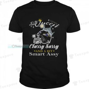 Queen Classy Sassy And A Bit Smart Assy Baltimore Ravens Shirt