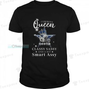 Queen Classy Sassy And A Bit Smart Assy Dallas Cowboys Shirt