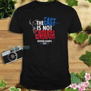 The East Is Not Enough Division Champs 2022 Buffalo Bills Shirt