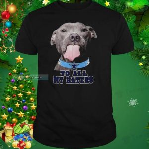 To All My Haters Pitbull Dallas Cowboys Shirt