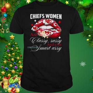 Women Are Classy Sassy And A Bit Smart Assy Chiefs Shirt