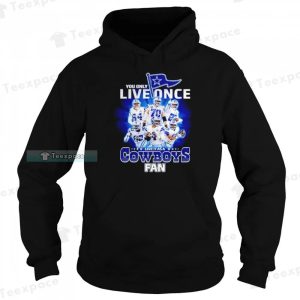 You Only Live Once Live It As A Cowboys Fan Signatures Shirt