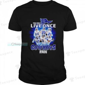 You Only Live Once Live It As A Cowboys Fan Signatures Shirt