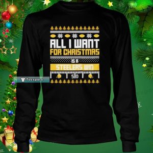 All I Want For Christmas Is A Steelers Win Long Sleeve Shirt