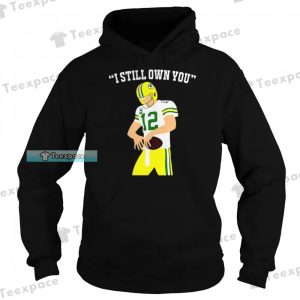 Green Bay Packers Aaron Rodgers I Still Own You Art Shirt