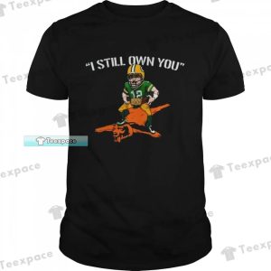 Packers Aaron Rodgers Champion I Still Own You Shirt