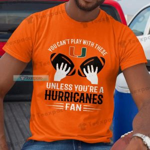 Miami Hurricanes You Can’t Play With These Shirt