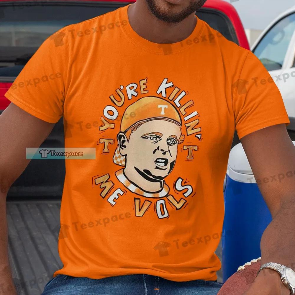 Tennessee Volunteers You're Killing Me Shirt