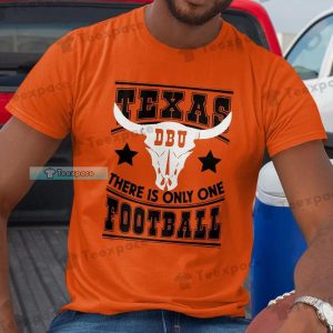 Texas Longhorns There Is Only One Shirt