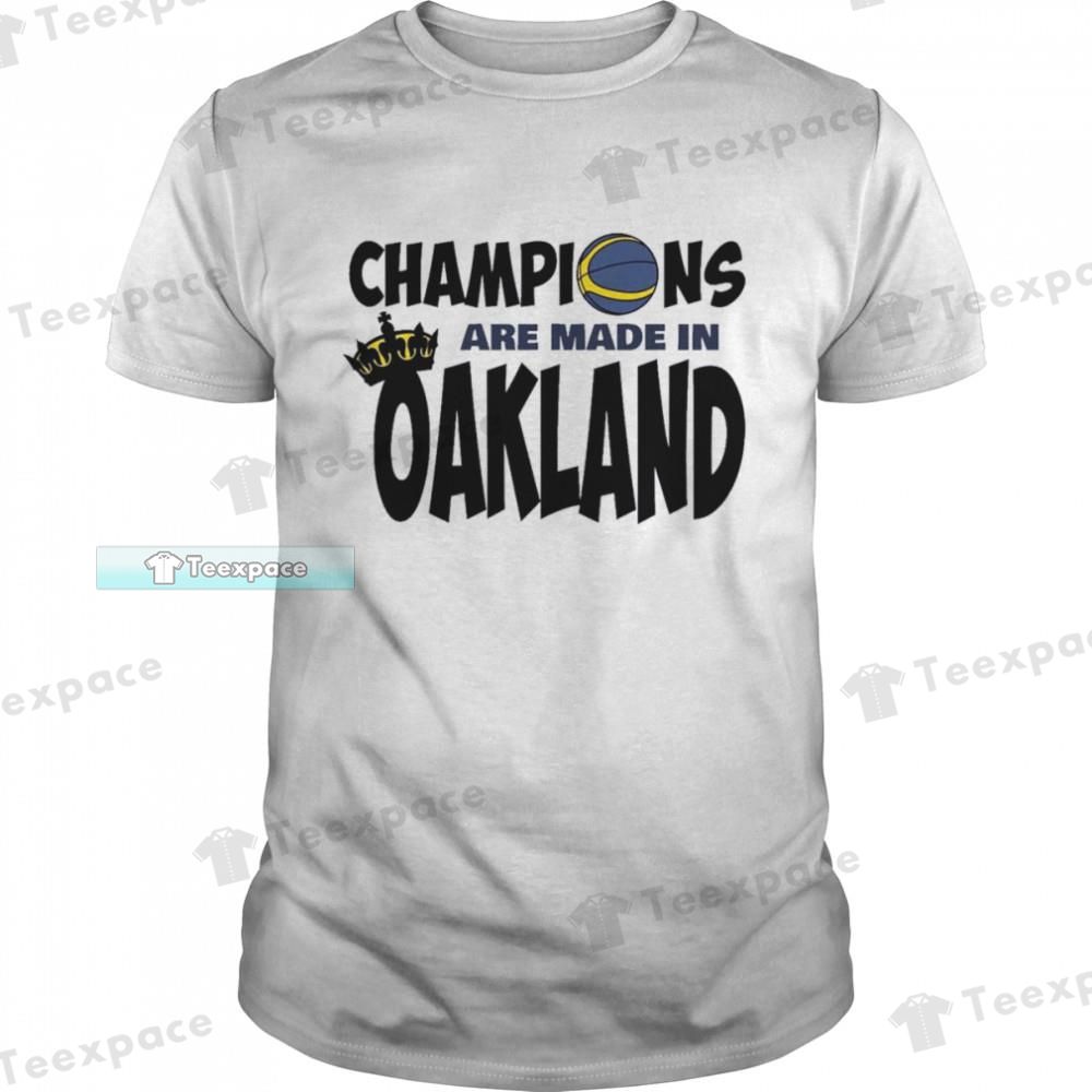 Golden State Warriors Champions Are Made In Oakland Unisex T Shirt