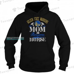 Golden State Warriors Mom And Awesome Nurse Hoodie