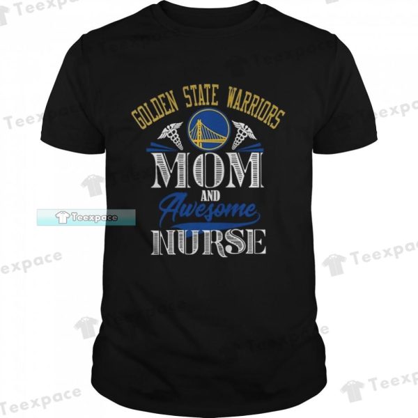 Golden State Warriors Mom And Awesome Nurse Shirt