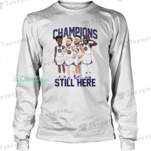 Golden State Warriors Still Here Champions Funny Long Sleeve Shirt