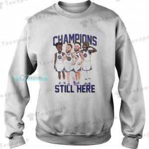 Golden State Warriors Still Here Champions Funny Sweatshirt