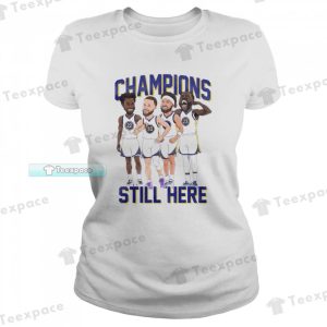 Golden State Warriors Still Here Champions Funny T Shirt Womens