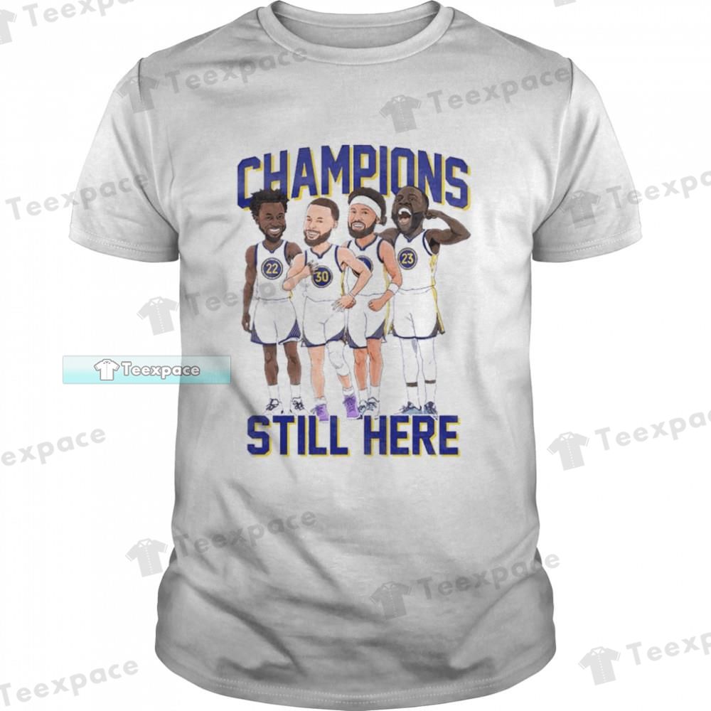 Golden State Warriors Still Here Champions Funny Unisex T Shirt