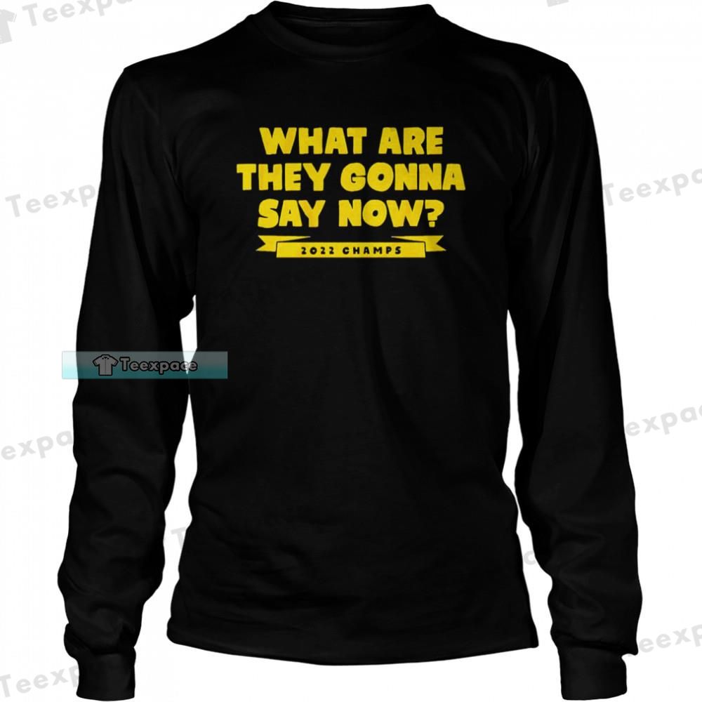 Golden State Warriors What Are They Gonna Say Now Long Sleeve Shirt