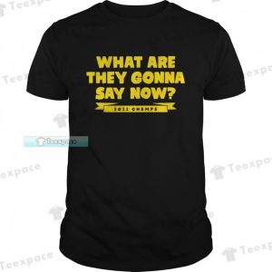 Golden State Warriors What Are They Gonna Say Now Unisex T Shirt