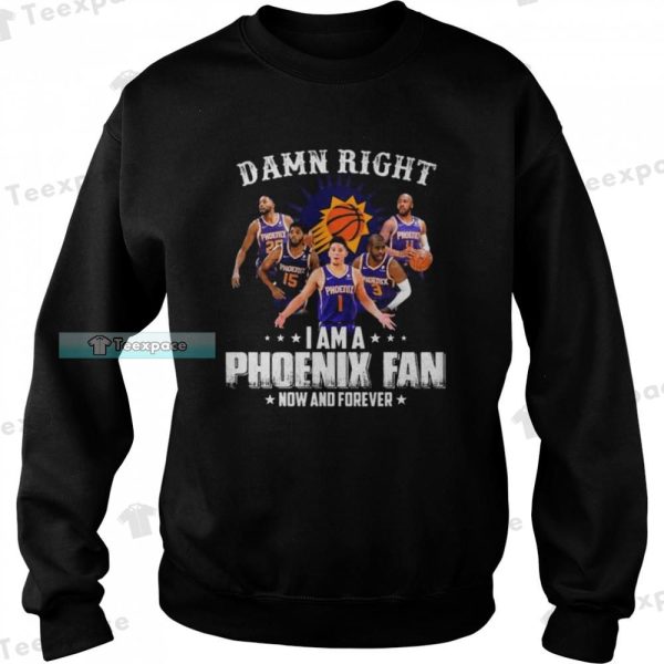 Phoenix Suns Damn Right I Am A Suns Fan Now And Forever Shirt