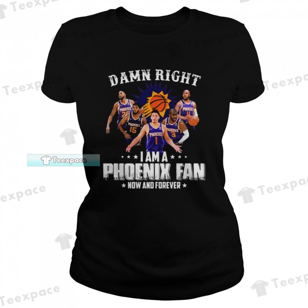 Phoenix Suns Damn Right I Am A Suns Fan Now And Forever T Shirt Womens
