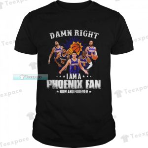 Phoenix Suns Damn Right I Am A Suns Fan Now And Forever Unisex T Shirt