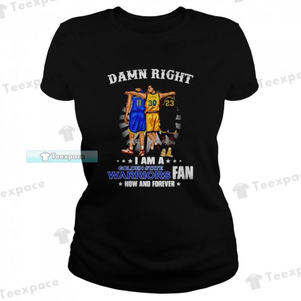 Thompson Curry Green Damn Right I Am A Golden State Warriors Fan Shirt