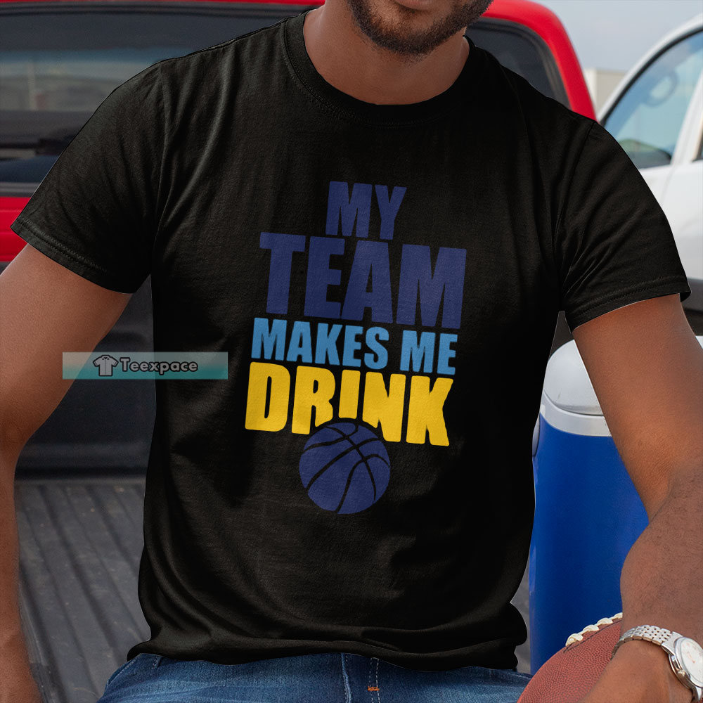 Denver Nuggets My Team Makes Me Drink Unisex T Shirt
