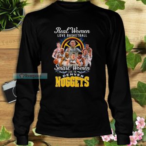 Denver Nuggets Real Women Love Basketball Signatures Long Sleeve Shirt
