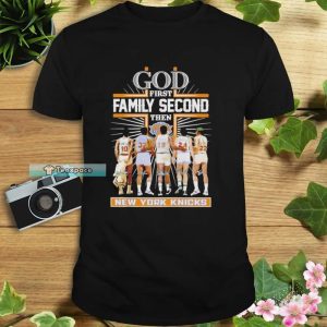 God First Family Second Then New York Knicks Shirt