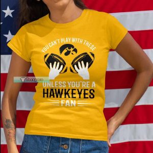 Iowa Hawkeyes You Cant Play With These T Shirt Womens