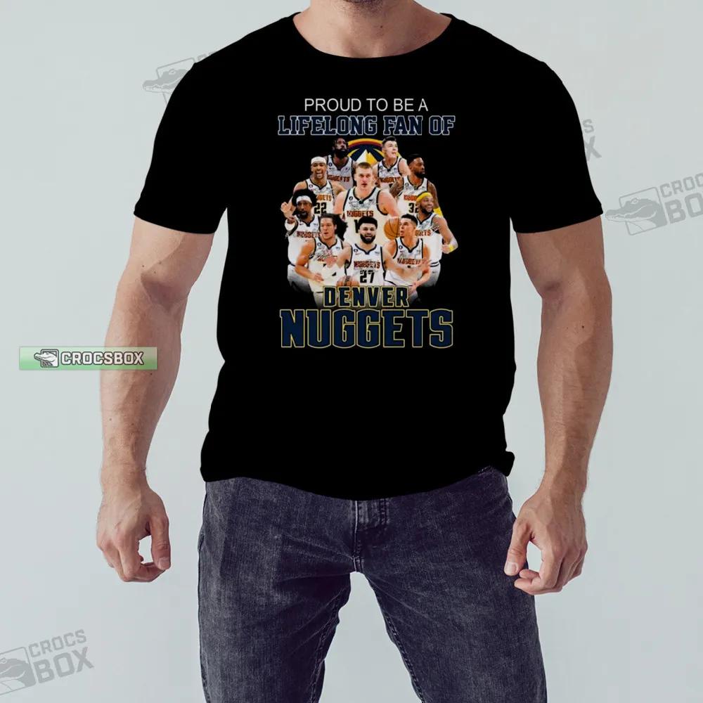 Proud To Be A Lifelong Fan Of Denver Nuggets 2023 Shirt